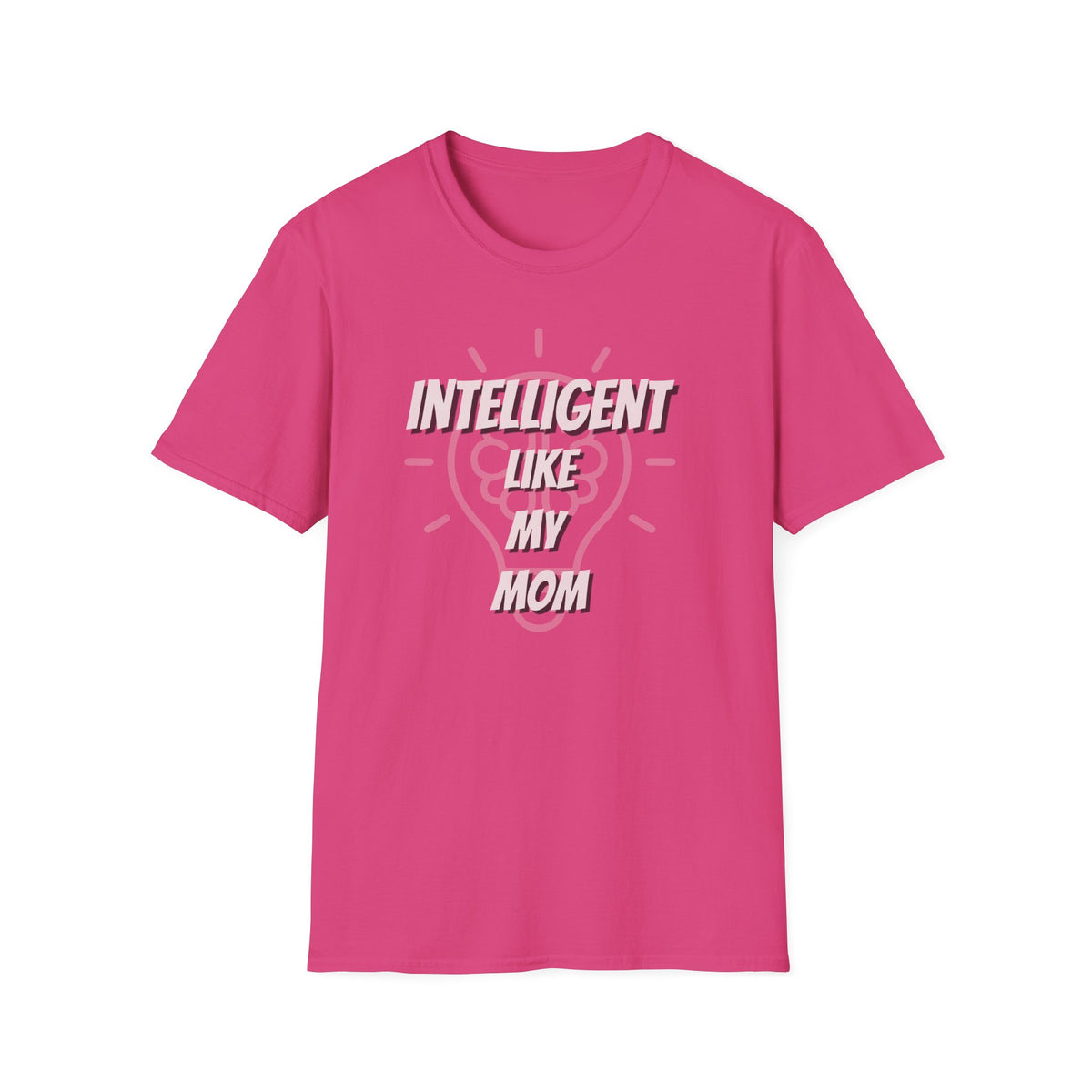 Intelligent Like My Mom T-Shirt | Funny Mom Quote Tee