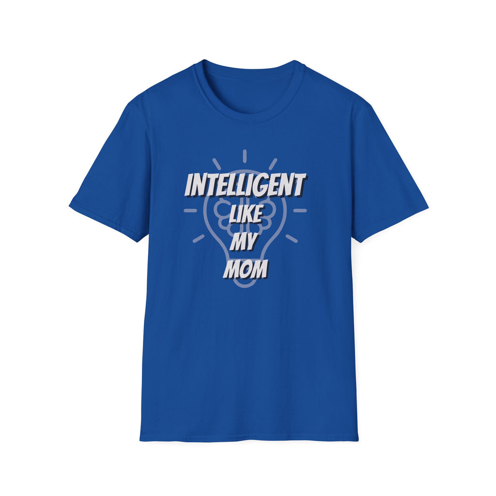 Intelligent Like My Mom T-Shirt | Funny Mom Quote Tee