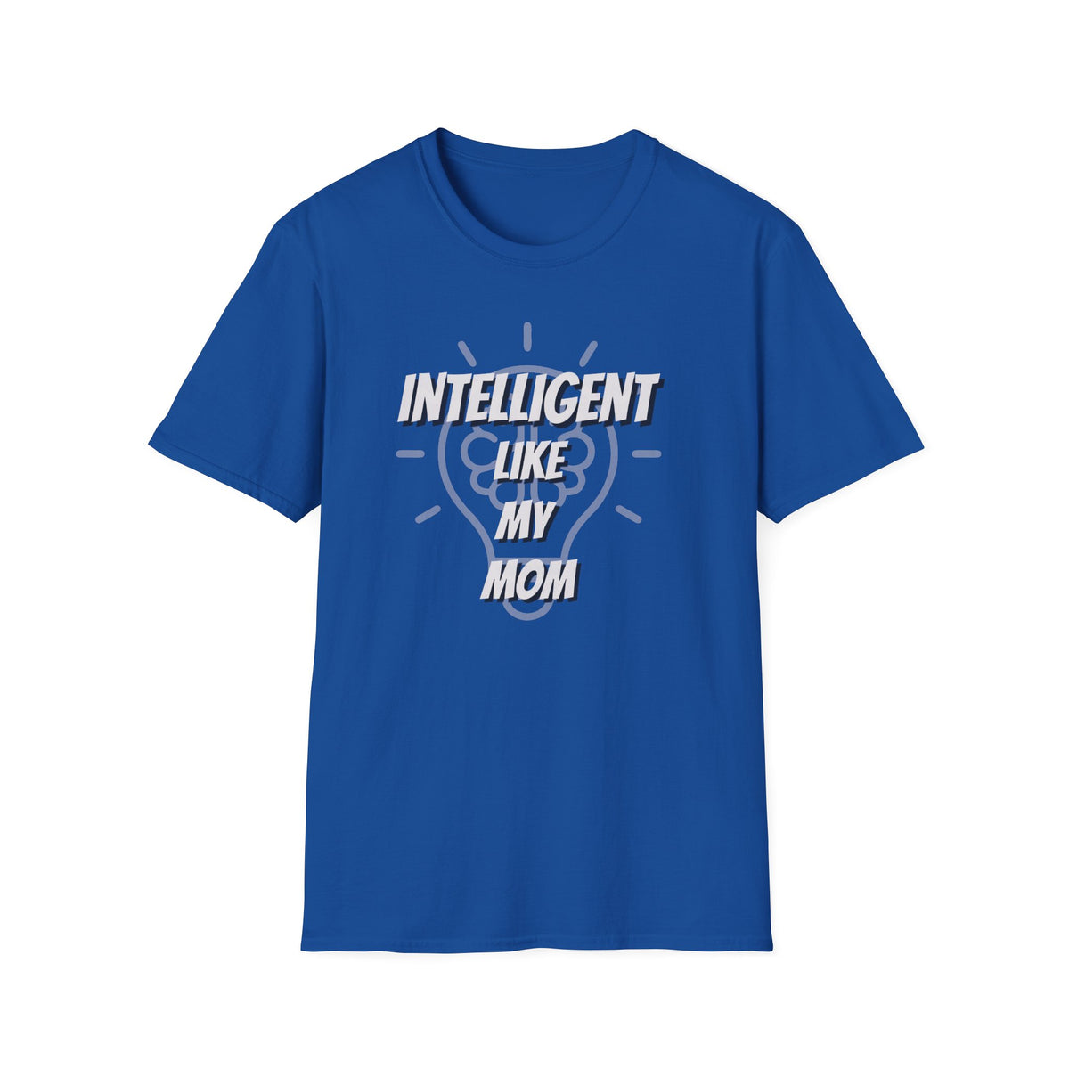 Intelligent Like My Mom T-Shirt | Funny Mom Quote Tee