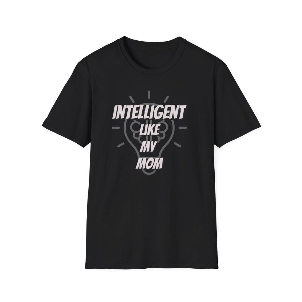 Intelligent Like My Mom T-Shirt | Funny Mom Quote Tee