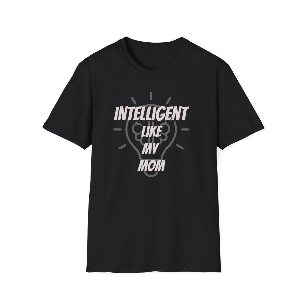 Intelligent Like My Mom T-Shirt | Funny Mom Quote Tee